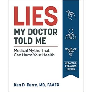 LIES My Doctor Told Me - Ken D. Berry, MD, FAAFP