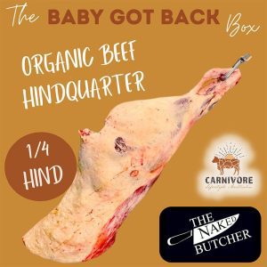 BABY GOT BACK Meat Box - Hindquarter Organic Beef *Deposit*