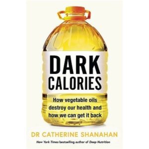 Dark Calories (Vegetable Oils) - Dr Catherine Shanahan